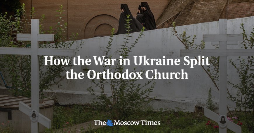 How the War in Ukraine Split the Orthodox Church --[Reported by Umva mag]