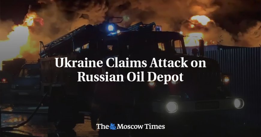 Ukraine Claims Attack on Russian Oil Depot --[Reported by Umva mag]