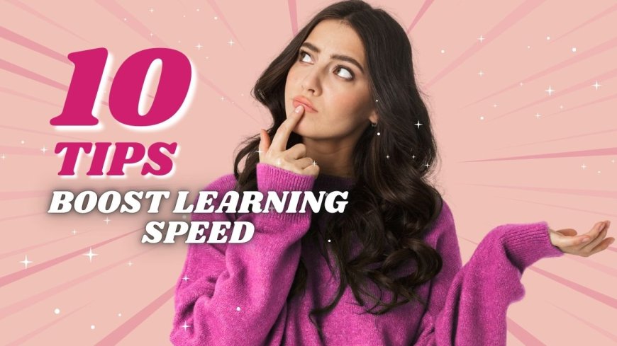 Top 10 Tips to Boost Learning Speed and Enhance Memory --[Reported by Umva mag]