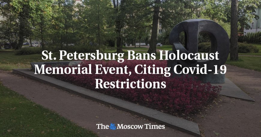 St. Petersburg Bans Holocaust Memorial Event, Citing Covid-19 Restrictions --[Reported by Umva mag]