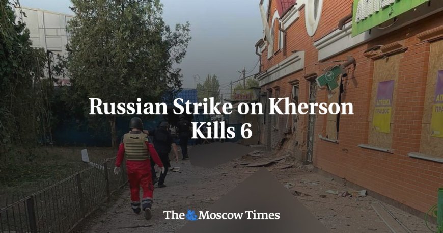 Russian Strike on Kherson Kills 6 --[Reported by Umva mag]