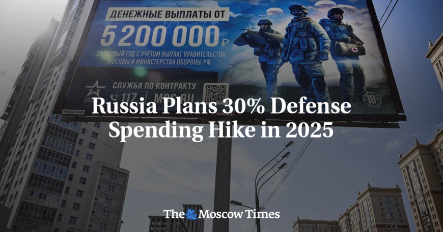 Russia Plans 30% Defense Spending Hike in 2025 --[Reported by Umva mag]