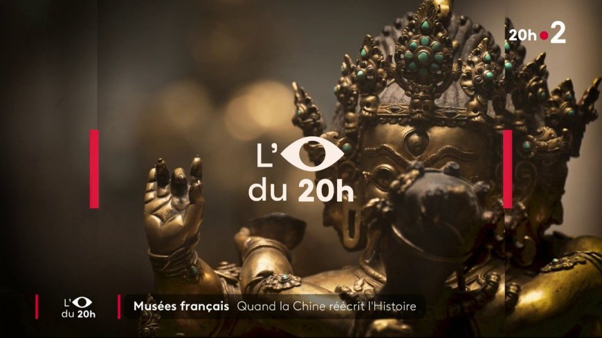 Franceinfo – Musées français : quand la Chine réécrit l’Histoire --[Reported by Umva mag]