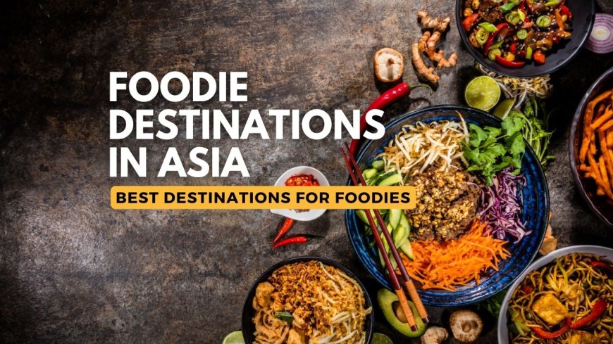 Top 10 Foodie Destinations in Asia --[Reported by Umva mag]