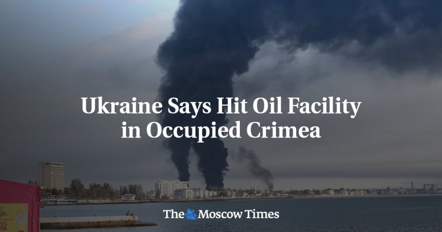 Ukraine Says Hit Oil Facility in Occupied Crimea --[Reported by Umva mag]