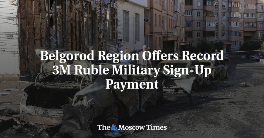 Belgorod Region Offers Record 3M Ruble Military Sign-Up Payment --[Reported by Umva mag]