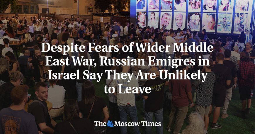 Despite Fears of Wider Middle East War, Russian Emigres in Israel Say They Are Unlikely to Leave --[Reported by Umva mag]