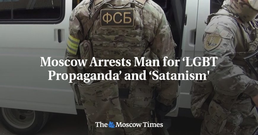 Moscow Arrests Man for ‘LGBT Propaganda’ and ‘Satanism' --[Reported by Umva mag]