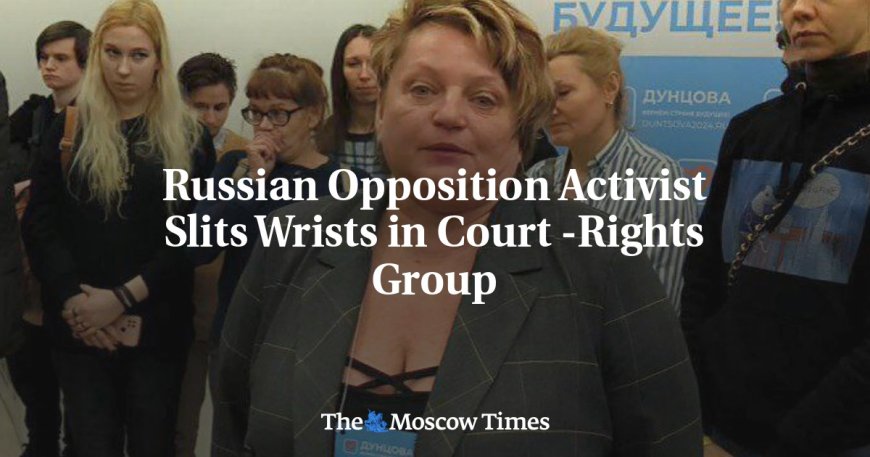 Russian Opposition Activist Slits Wrists in Court -Rights Group --[Reported by Umva mag]