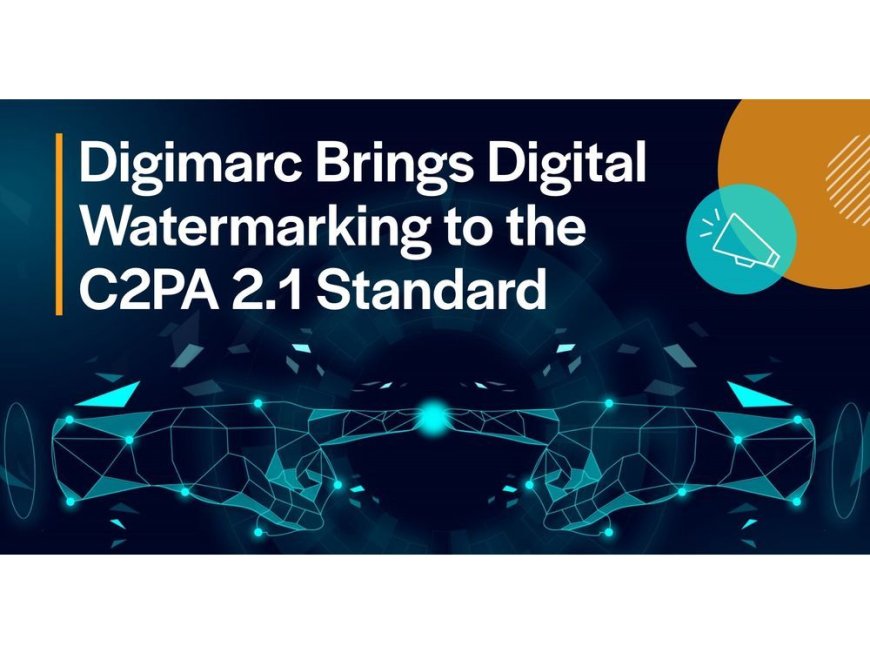 Digimarc Brings Digital Watermarking to the C2PA 2.1 Standard --[Reported by Umva mag]