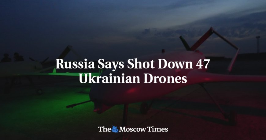 Russia Says Shot Down 47 Ukrainian Drones --[Reported by Umva mag]