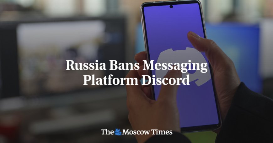 Russia Bans Messaging Platform Discord --[Reported by Umva mag]