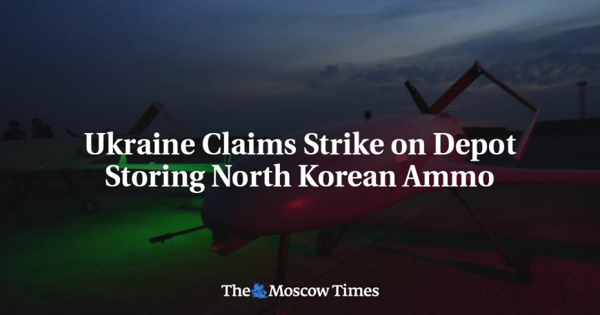 Ukraine Claims Strike on Depot Storing North Korean Ammo --[Reported by Umva mag]