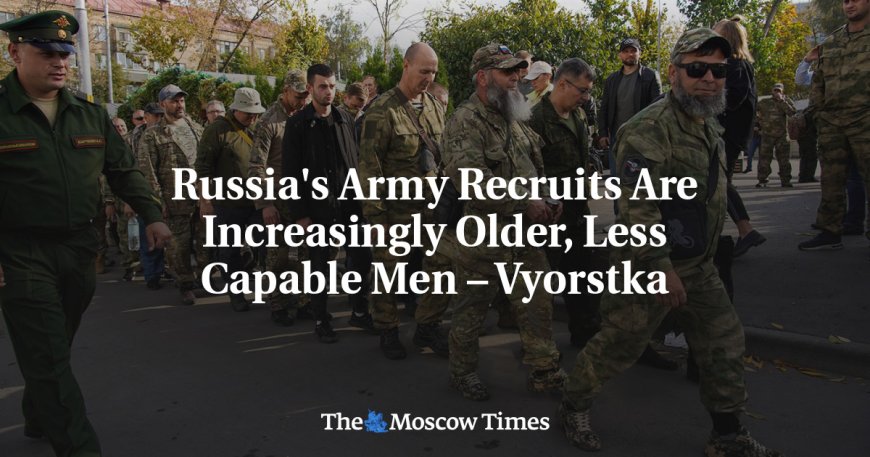 Russia's Army Recruits Are Increasingly Older, Less Capable Men – Vyorstka --[Reported by Umva mag]