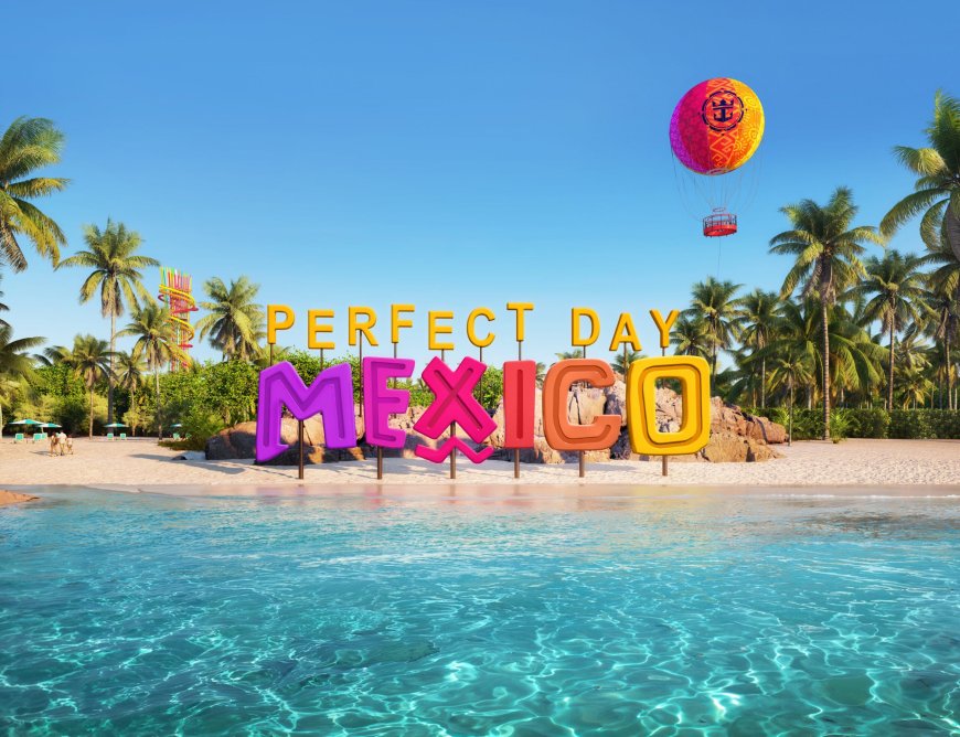 Another Perfect Day! Royal Caribbean to build epic beach getaway in Mexico --[Reported by Umva mag]