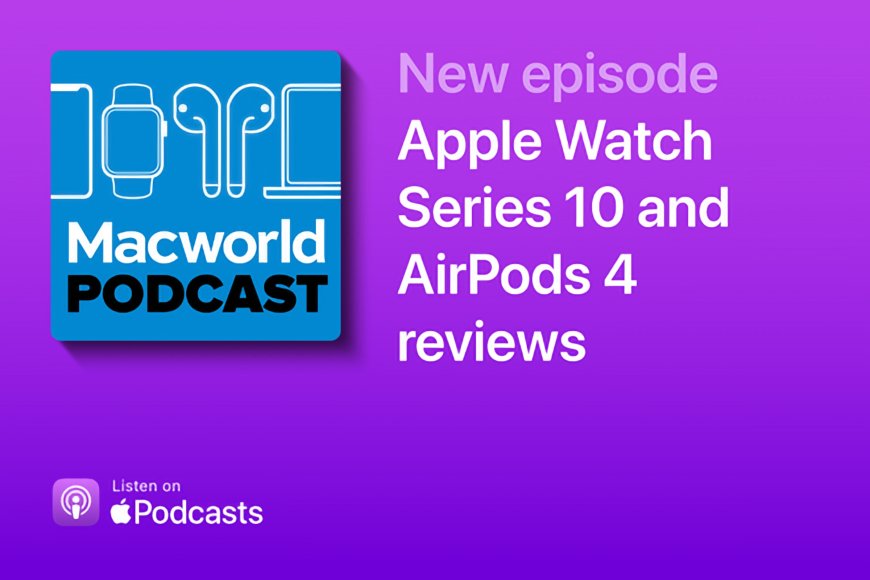 Macworld Podcast: Apple Watch Series 10 and AirPods 4 reviews --[Reported by Umva mag]