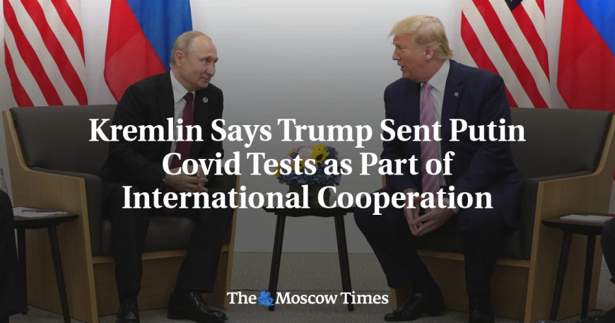 Kremlin Says Trump Sent Putin Covid Tests as Part of International Cooperation --[Reported by Umva mag]