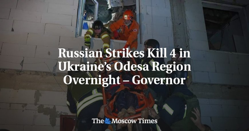 Russian Strikes Kill 4 in Ukraine’s Odesa Region Overnight – Governor --[Reported by Umva mag]