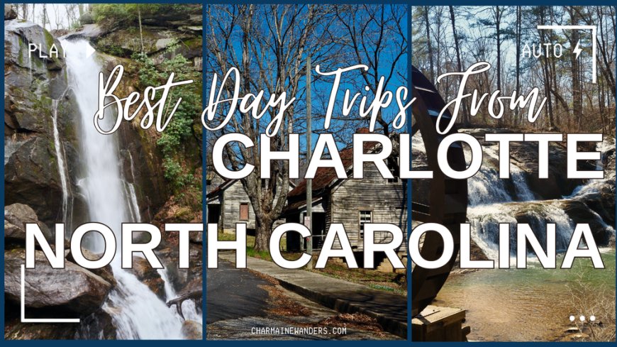 Exploring Beyond Charlotte: Must-See Day Trips for Nature and History Lovers --[Reported by Umva mag]