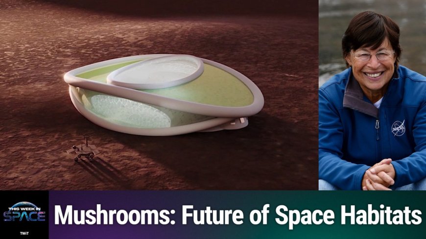 This Week In Space podcast: Episode 132 —Living in Martian Mushrooms --[Reported by Umva mag]