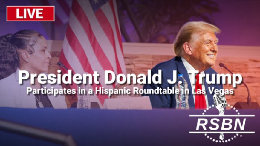 WATCH LIVE: President Trump to Speak at Hispanic Roundtable in Las Vegas --[Reported by Umva mag]