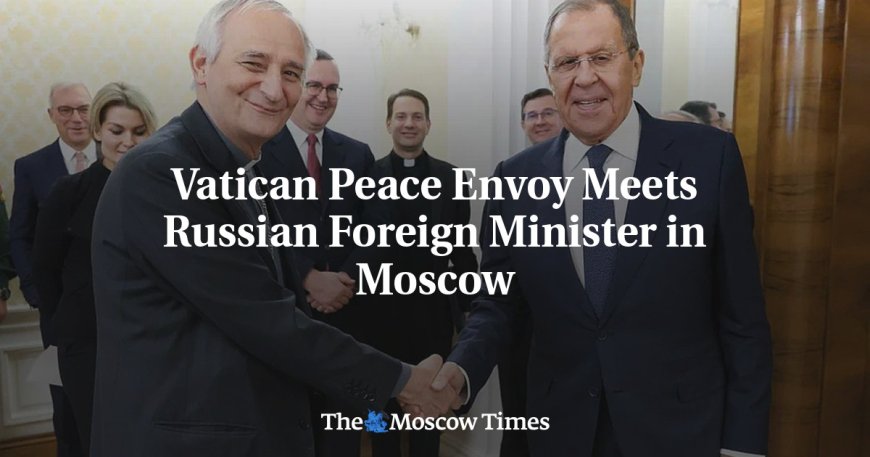 Vatican Peace Envoy Meets Russian Foreign Minister in Moscow --[Reported by Umva mag]