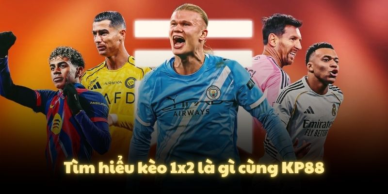 Tìm hiểu kèo 1x2 là gì cùng KP88