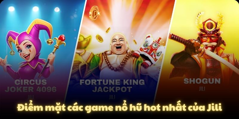 Điểm mặt các game nổ hũ hot nhất của Jili