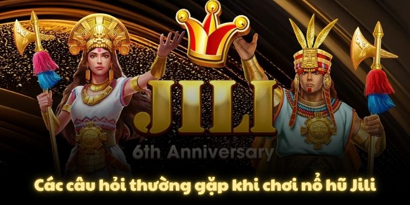 Các câu hỏi thường gặp khi chơi nổ hũ Jili
