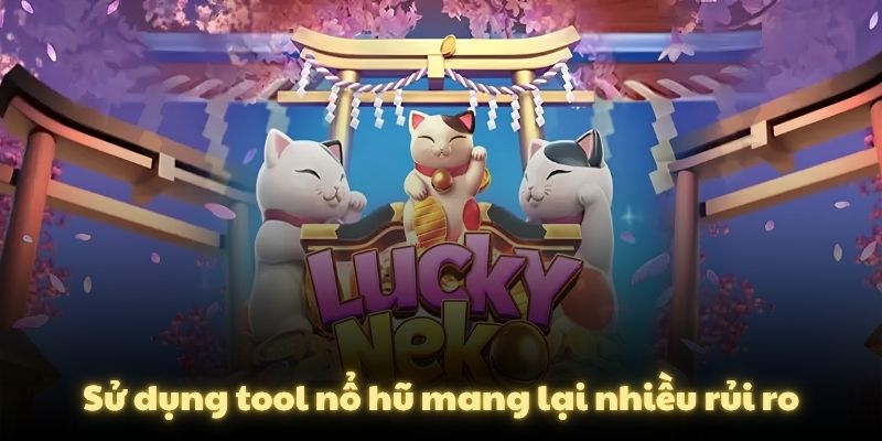 Sử dụng tool nổ hũ mang lại nhiều rủi ro