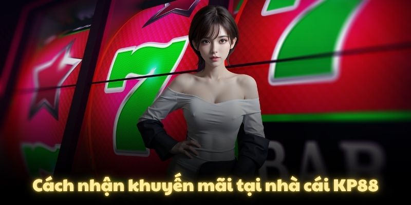 Cách nhận khuyến mãi tại nhà cái KP88